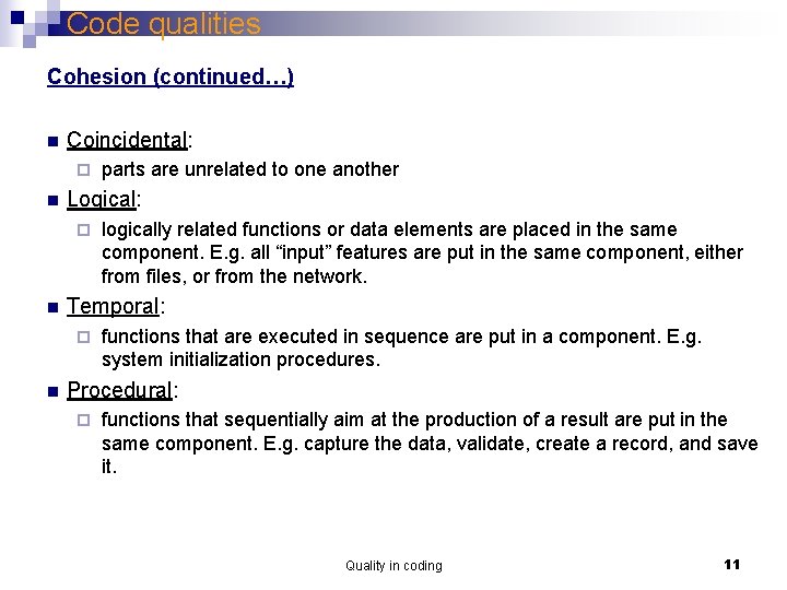 Code qualities Cohesion (continued…) n Coincidental: ¨ n Logical: ¨ n logically related functions