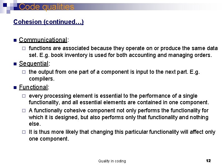 Code qualities Cohesion (continued…) n Communicational: ¨ n Sequential: ¨ n functions are associated