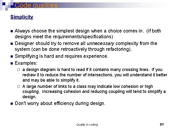 Code qualities Simplicity n n Always choose the simplest design when a choice comes