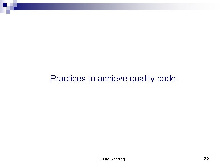 Practices to achieve quality code Quality in coding 22 