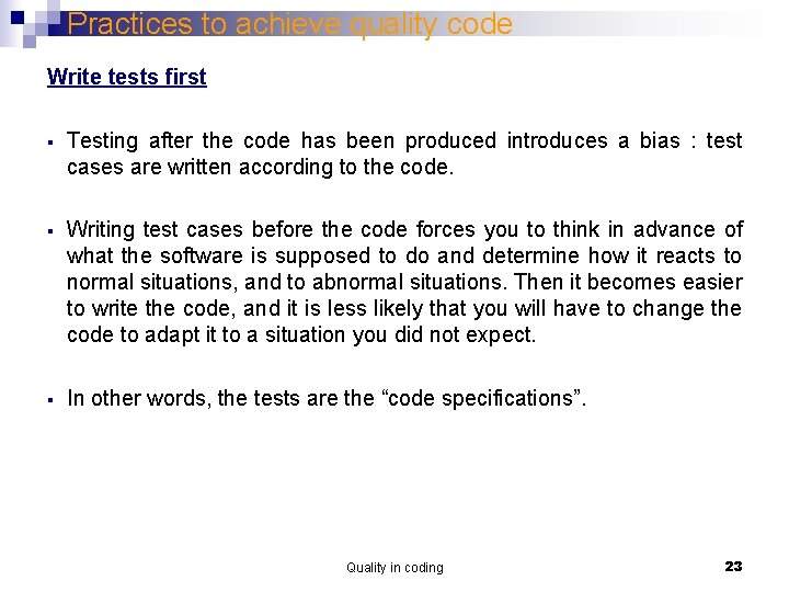 Practices to achieve quality code Write tests first § Testing after the code has