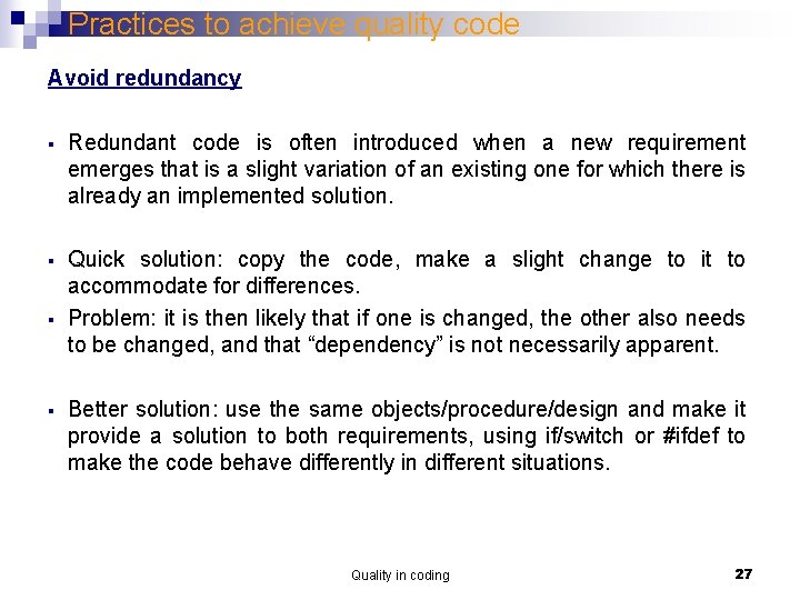 Practices to achieve quality code Avoid redundancy § Redundant code is often introduced when