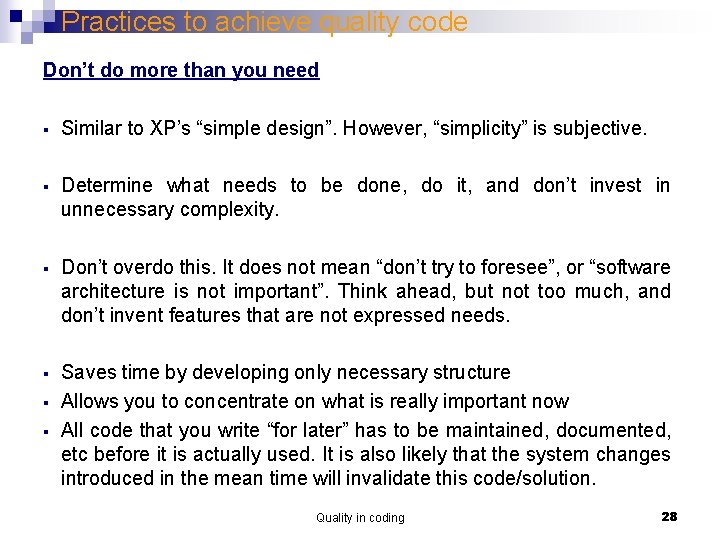 Practices to achieve quality code Don’t do more than you need § Similar to