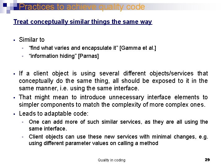 Practices to achieve quality code Treat conceptually similar things the same way § Similar