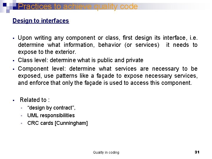 Practices to achieve quality code Design to interfaces § § Upon writing any component