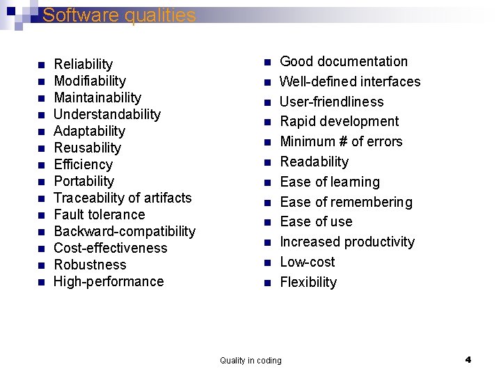 Software qualities n n n n Reliability Modifiability Maintainability Understandability Adaptability Reusability Efficiency Portability