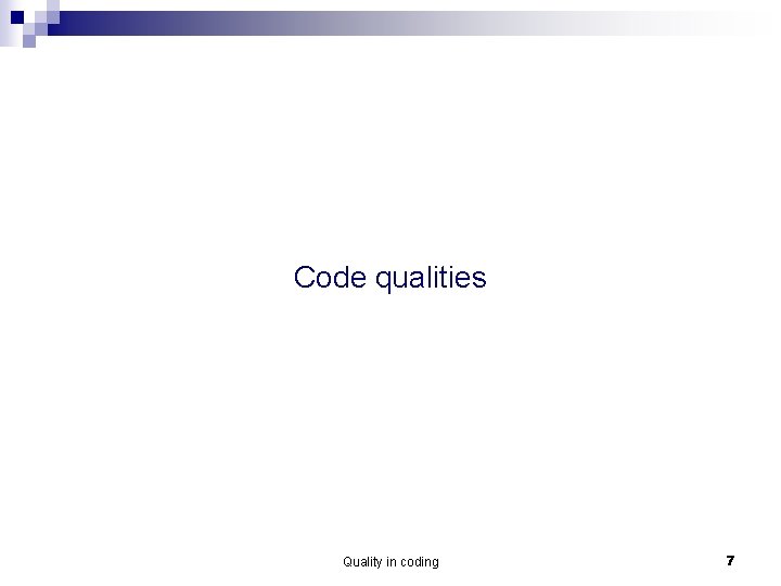 Code qualities Quality in coding 7 