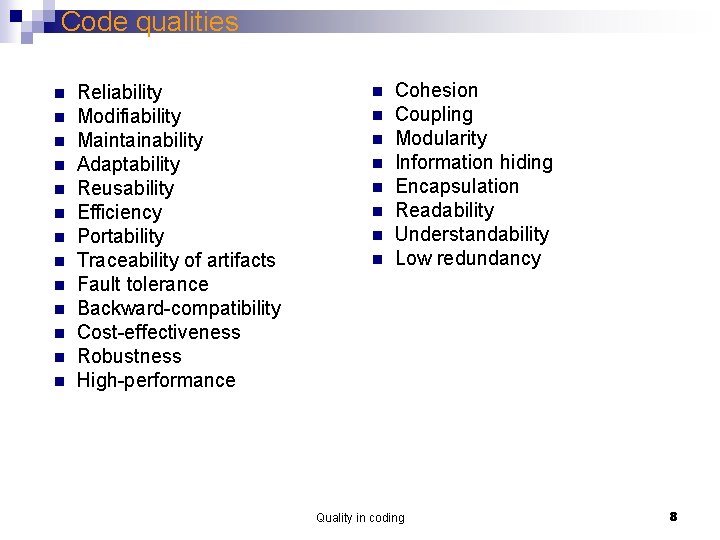 Code qualities n n n n Reliability Modifiability Maintainability Adaptability Reusability Efficiency Portability Traceability