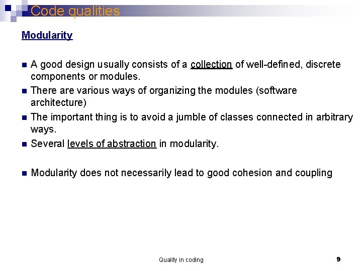 Code qualities Modularity n A good design usually consists of a collection of well-defined,