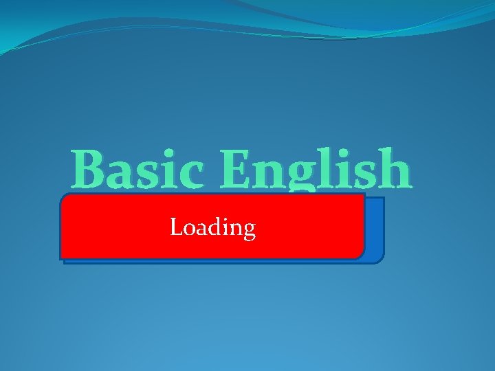 Basic English Loading Basic English Load ding Basic
