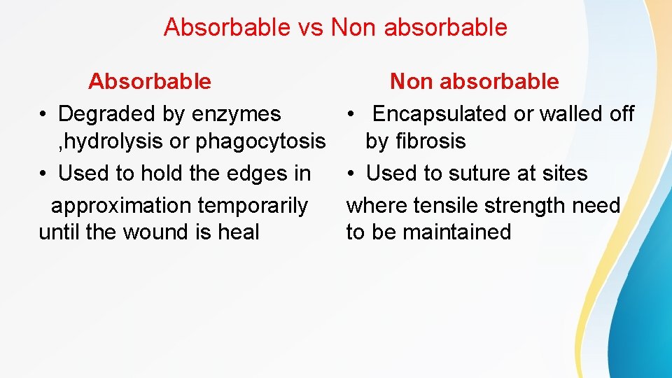 Absorbable vs Non absorbable Absorbable • Degraded by enzymes , hydrolysis or phagocytosis •