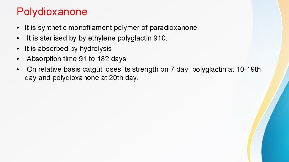 Polydioxanone • It is synthetic monofilament polymer of paradioxanone. • It is sterlised by