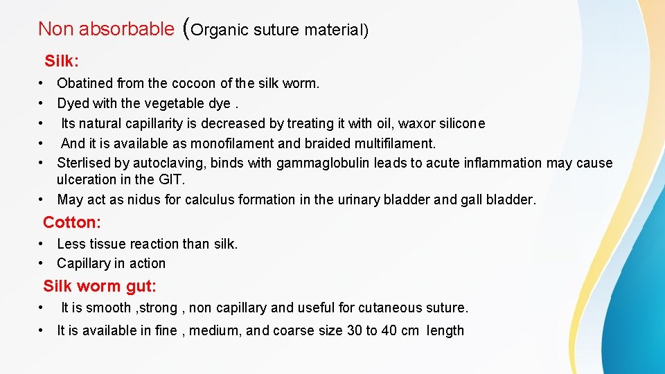 Non absorbable (Organic suture material) Silk: • Obatined from the cocoon of the silk