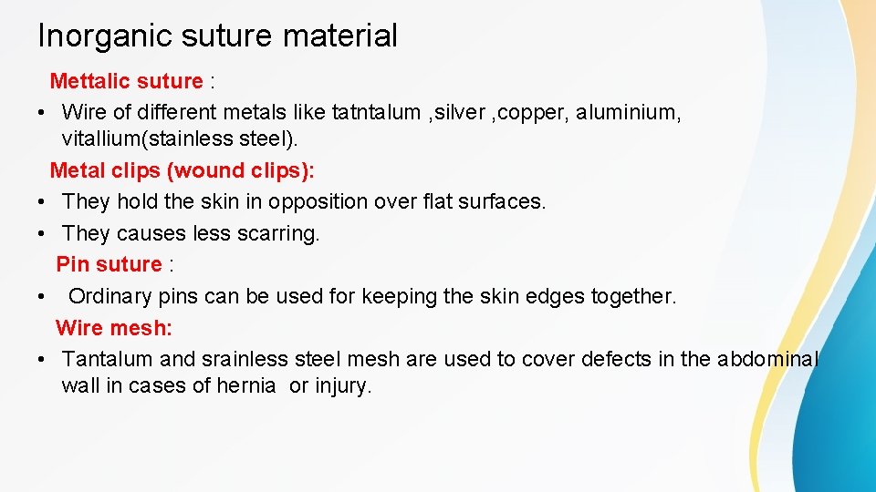 Inorganic suture material Mettalic suture : • Wire of different metals like tatntalum ,