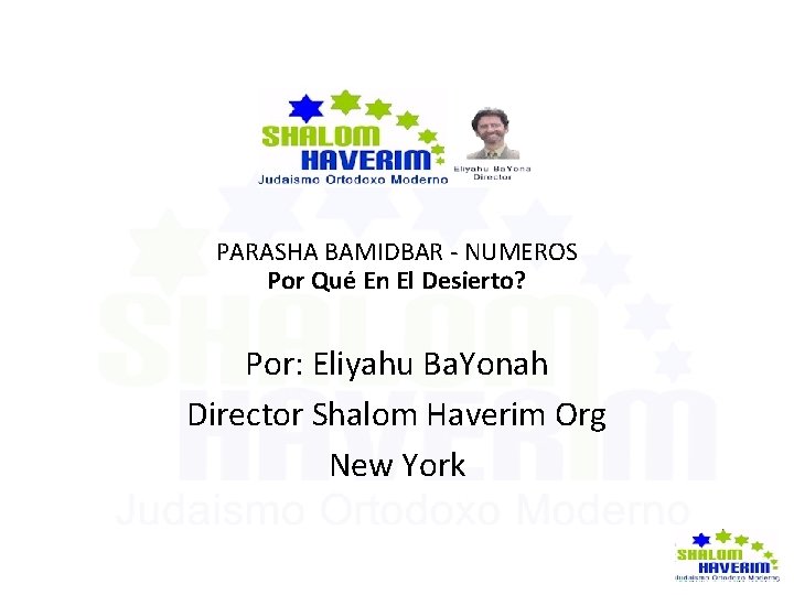 PARASHA BAMIDBAR - NUMEROS Por Qué En El Desierto? Por: Eliyahu Ba. Yonah Director