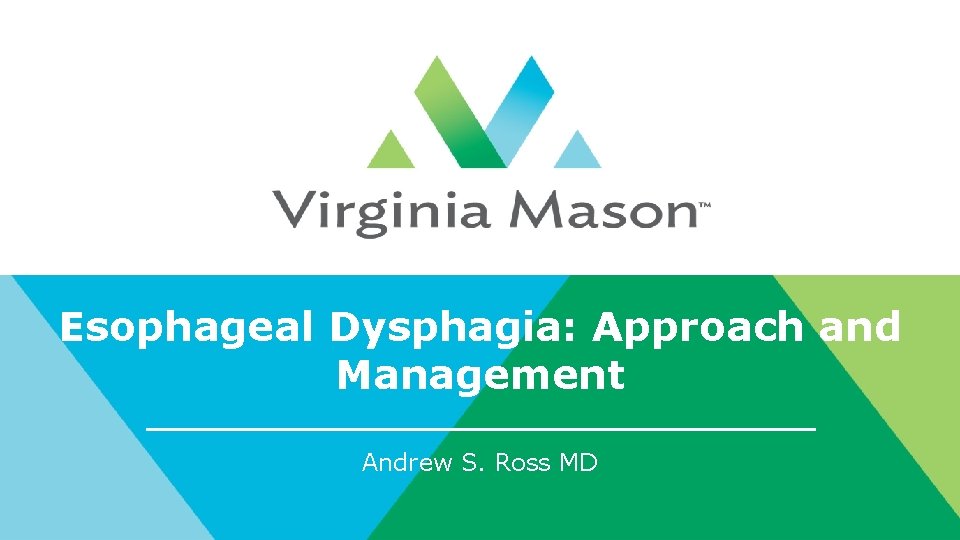 Esophageal Dysphagia: Approach and Management Andrew S. Ross MD 