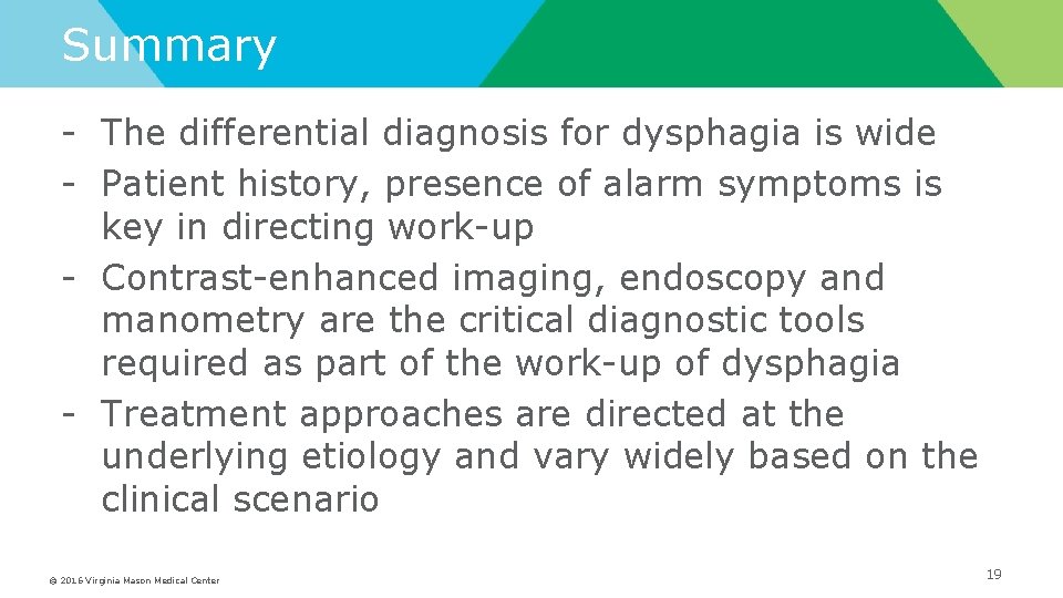 Summary - The differential diagnosis for dysphagia is wide - Patient history, presence of