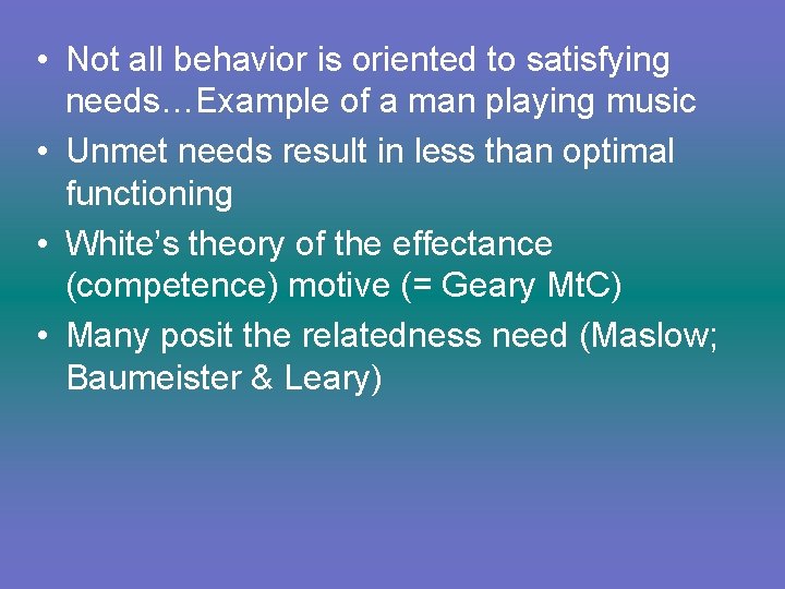  • Not all behavior is oriented to satisfying needs…Example of a man playing