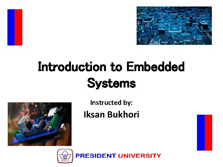 Introduction to Embedded Systems Instructed by: Iksan Bukhori 