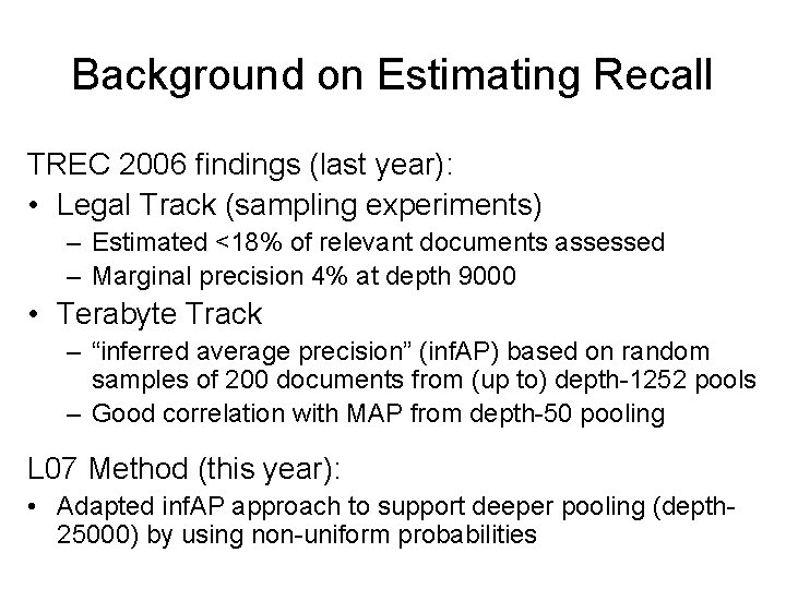 Background on Estimating Recall TREC 2006 findings (last year): • Legal Track (sampling experiments)