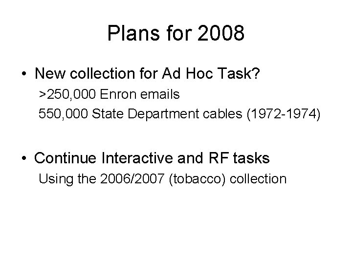 Plans for 2008 • New collection for Ad Hoc Task? >250, 000 Enron emails