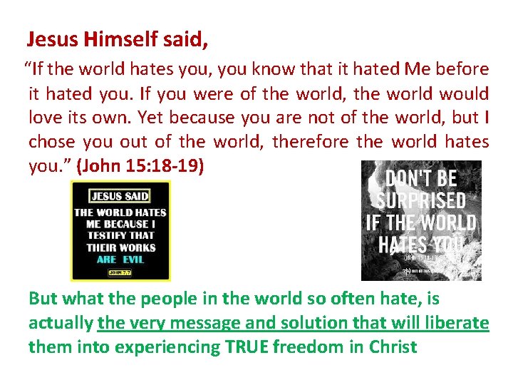 Jesus Himself said, “If the world hates you, you know that it hated Me