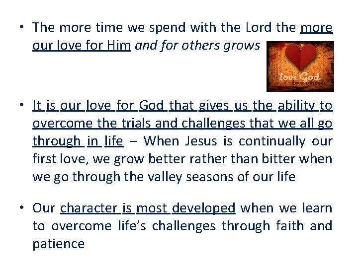 • The more time we spend with the Lord the more our love