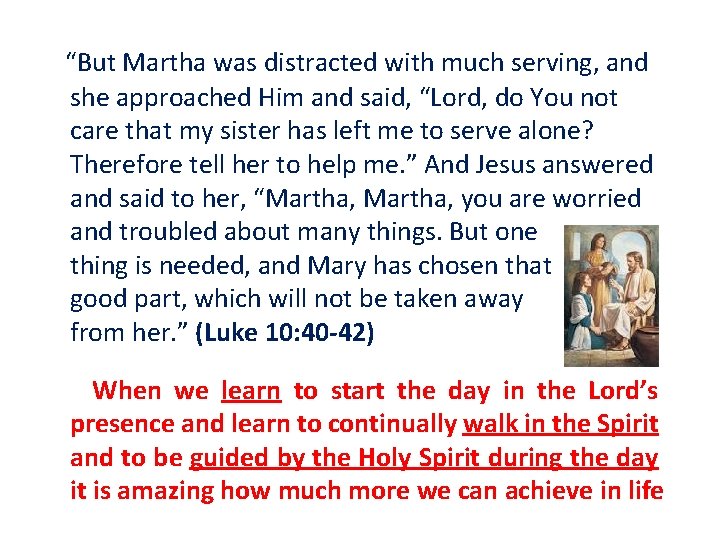 “But Martha was distracted with much serving, and she approached Him and said, “Lord,