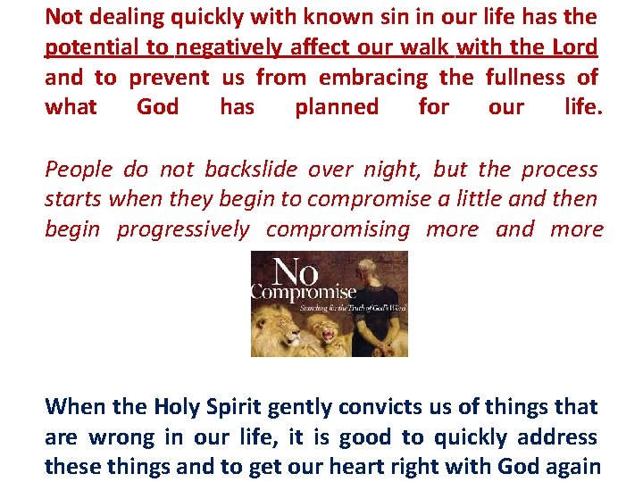 Not dealing quickly with known sin in our life has the potential to negatively