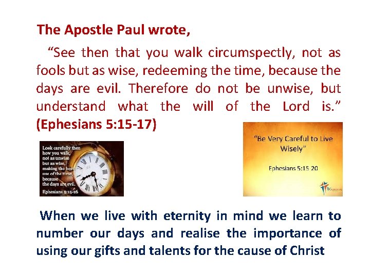The Apostle Paul wrote, “See then that you walk circumspectly, not as fools but
