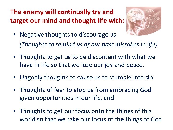The enemy will continually try and target our mind and thought life with: •