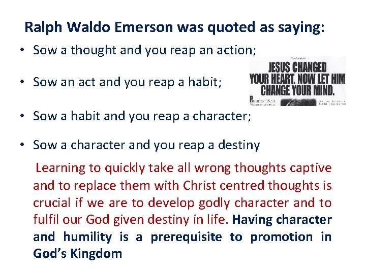 Ralph Waldo Emerson was quoted as saying: • Sow a thought and you reap