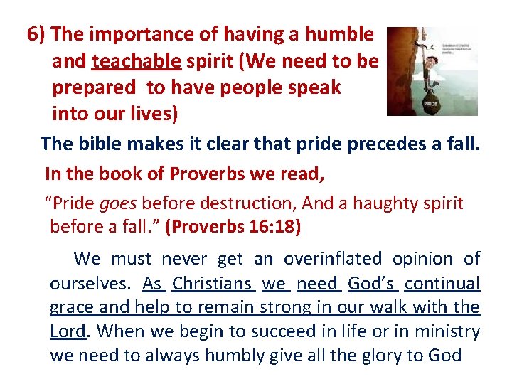 6) The importance of having a humble and teachable spirit (We need to be
