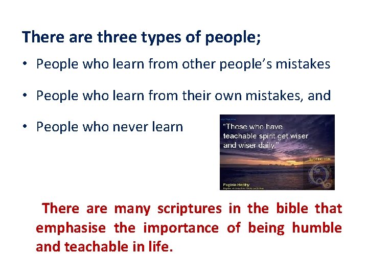 There are three types of people; • People who learn from other people’s mistakes