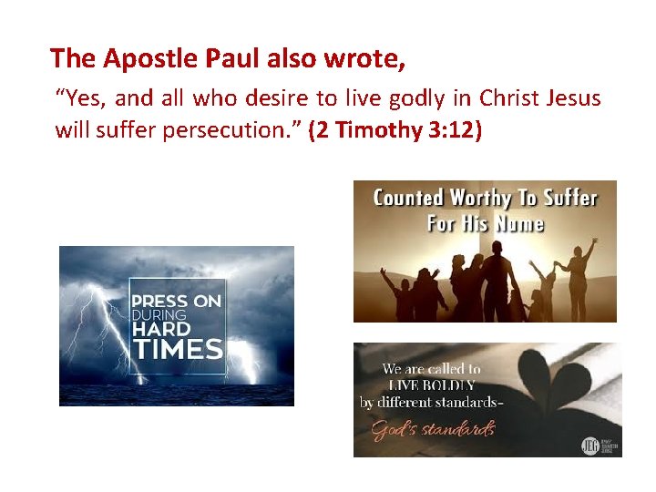 The Apostle Paul also wrote, “Yes, and all who desire to live godly in