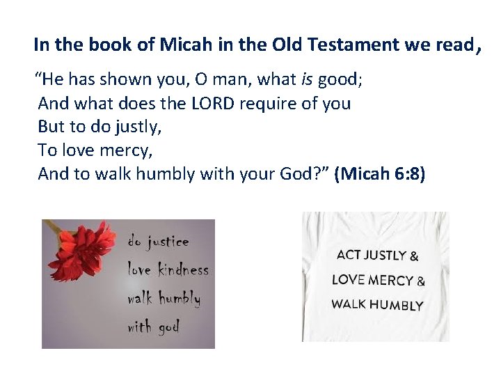In the book of Micah in the Old Testament we read, “He has shown