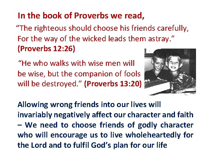 In the book of Proverbs we read, “The righteous should choose his friends carefully,