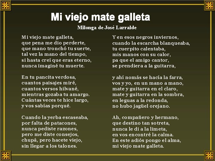 Milonga de José Larralde Mi viejo mate galleta, que pena me dio perderte, que