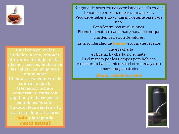 En el campo, en las ciudades, antes, después, durante el trabajo, en las playas