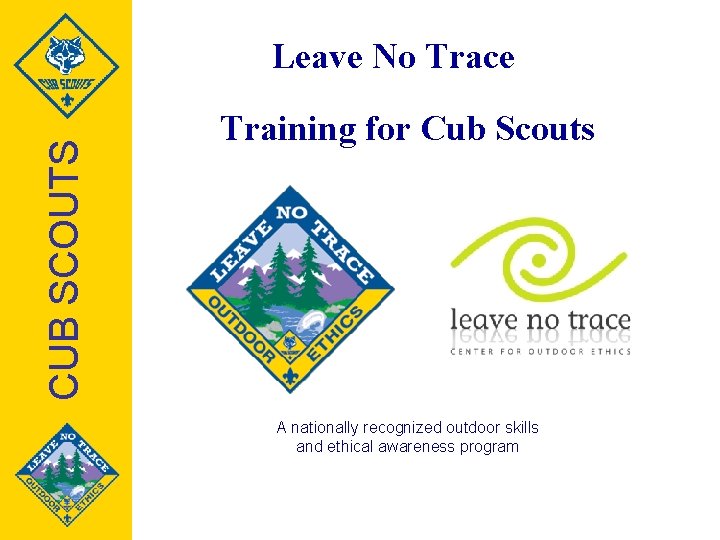 CUB SCOUTS Leave No Trace Training for Cub Scouts A nationally recognized outdoor skills