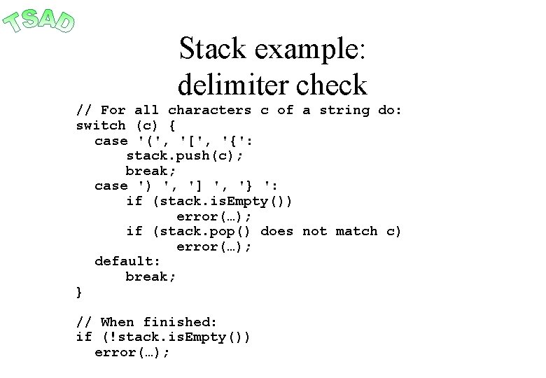 Stack example: delimiter check // For all characters c of a string do: switch