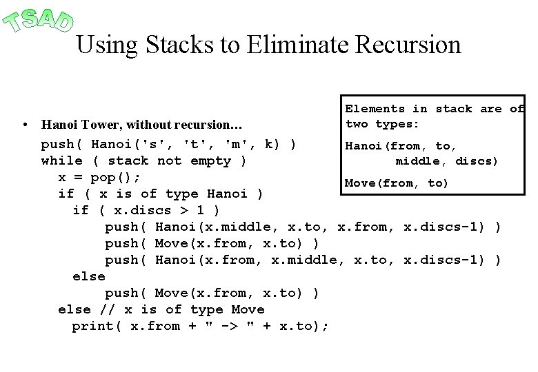 Using Stacks to Eliminate Recursion Elements in stack are of two types: • Hanoi