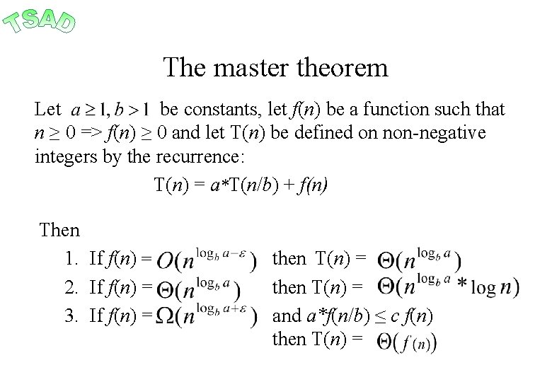 The master theorem Let be constants, let f(n) be a function such that n