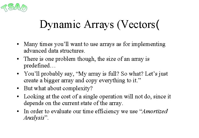 Dynamic Arrays (Vectors( • Many times you’ll want to use arrays as for implementing