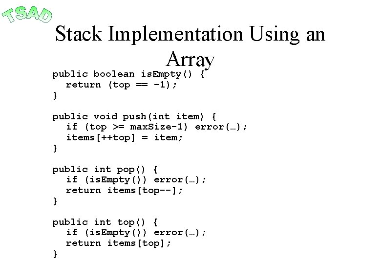 Stack Implementation Using an Array public boolean is. Empty() { } return (top ==