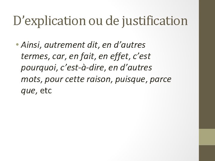 D’explication ou de justification • Ainsi, autrement dit, en d’autres termes, car, en fait,