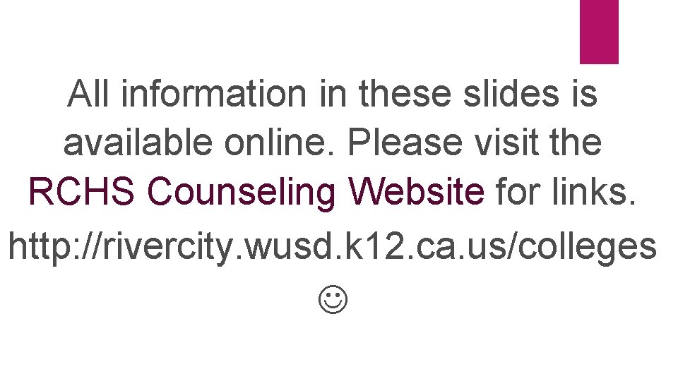 All information in these slides is available online. Please visit the RCHS Counseling Website