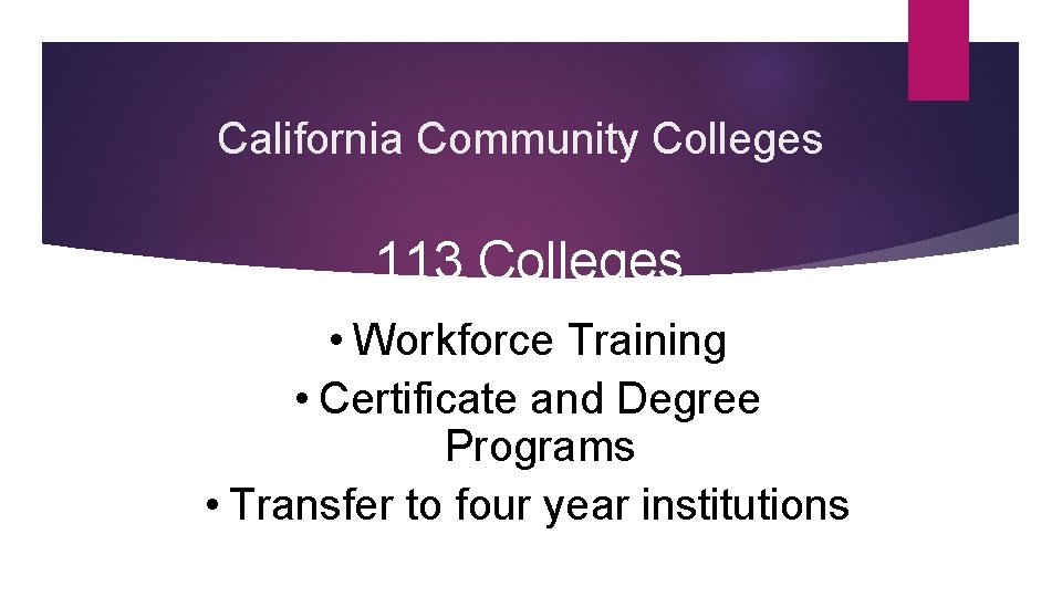 California Community Colleges 113 Colleges • Workforce Training • Certificate and Degree Programs •