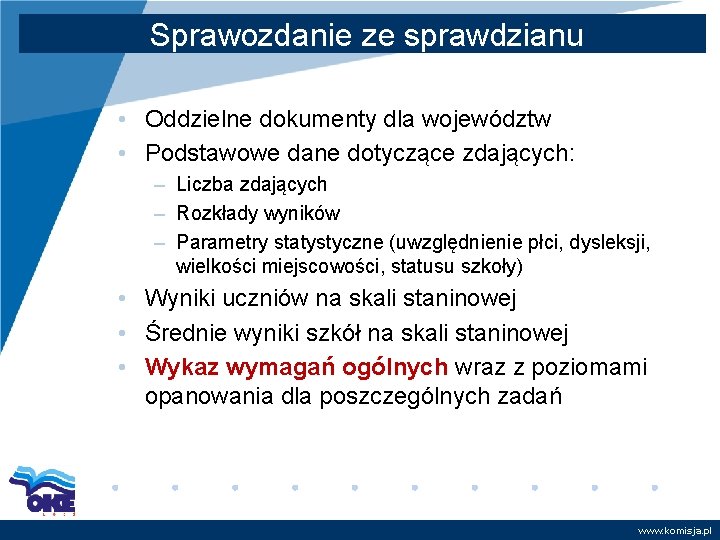 Sprawozdanie ze sprawdzianu • Oddzielne dokumenty dla województw • Podstawowe dane dotyczące zdających: –