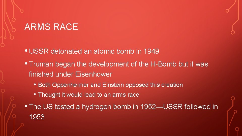 ARMS RACE • USSR detonated an atomic bomb in 1949 • Truman began the ARMS RACE • USSR detonated an atomic bomb in 1949 • Truman began the